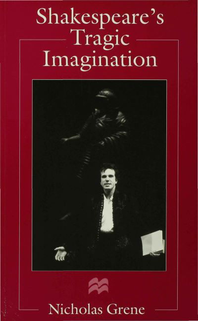 Shakespeare's Tragic Imagination - Nicholas Grene - Książki - Palgrave Macmillan - 9780333668641 - 2 października 1996