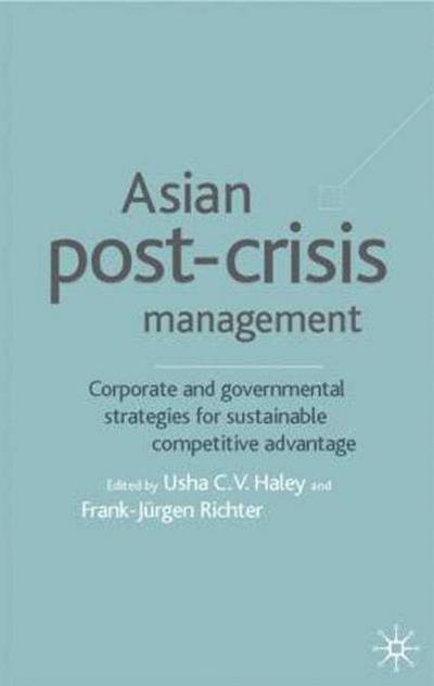 Cover for Usha C. V. Haley · Asian Post-crisis Management: Corporate and Governmental Strategies for Sustainable Competitive Advantage (Innbunden bok) (2002)