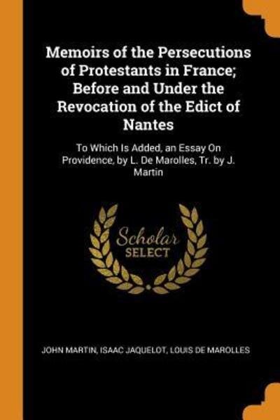 Cover for John Martin · Memoirs of the Persecutions of Protestants in France; Before and Under the Revocation of the Edict of Nantes (Paperback Book) (2018)