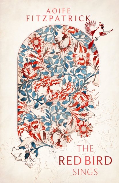 Cover for Aoife Fitzpatrick · The Red Bird Sings: A chilling and gripping historical gothic fiction debut, winner of the Kate O'Brien Award 2024* (Hardcover bog) (2023)