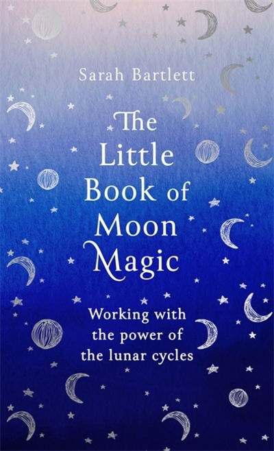 Cover for Sarah Bartlett · The Little Book of Moon Magic: Working with the power of the lunar cycles - The Little Book of Magic (Hardcover Book) (2020)