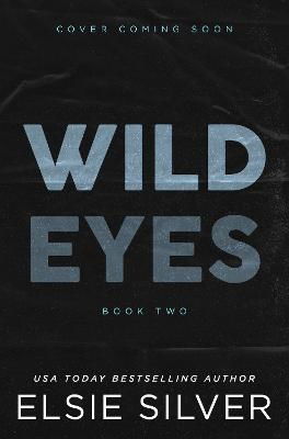 Cover for Elsie Silver · Wild Eyes: Discover the instant Sunday Times bestseller and your newest small town romance obsession! - Rose Hill (Paperback Book) (2024)