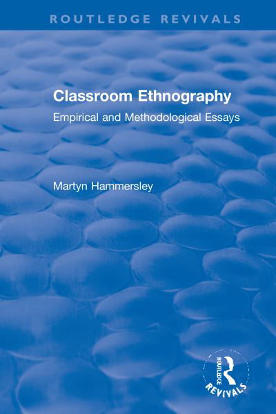 Classroom Ethnography: Empirical and Methodological Essays - Martyn Hammersley - Books - Taylor & Francis Ltd - 9780367555641 - December 14, 2022