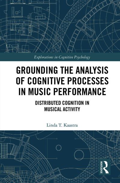 Cover for Kaastra, Linda (University of British Columbia; Simon Fraser University) · Grounding the Analysis of Cognitive Processes in Music Performance: Distributed Cognition in Musical Activity - Explorations in Cognitive Psychology (Pocketbok) (2022)