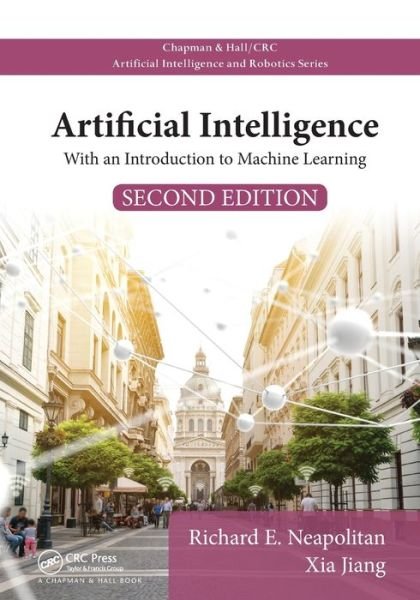 Cover for Neapolitan, Richard E. (Northeastern Illinois University, Illinois, USA) · Artificial Intelligence: With an Introduction to Machine Learning, Second Edition - Chapman &amp; Hall / CRC Artificial Intelligence and Robotics Series (Paperback Book) (2020)