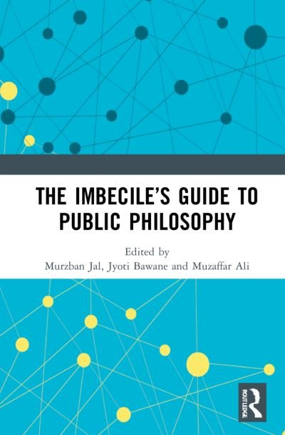 Cover for Bawane, Jyoti (Indian Institute of Education, Pune) · The Imbecile’s Guide to Public Philosophy (Hardcover bog) (2021)