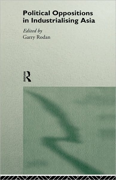 Cover for Garry Rodan · Political Oppositions in Industrialising Asia (Hardcover Book) (1996)