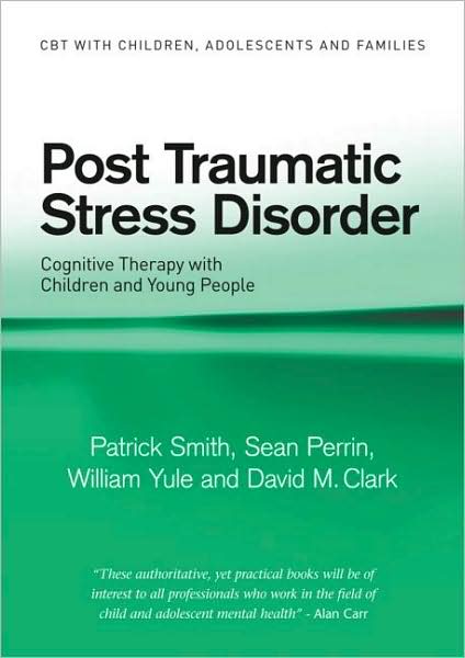 Post Traumatic Stress Disorder: Cognitive Therapy with Children and Young People - CBT with Children, Adolescents and Families - Smith, Patrick (Institute of Psychiatry, London, UK) - Libros - Taylor & Francis Ltd - 9780415391641 - 8 de septiembre de 2009