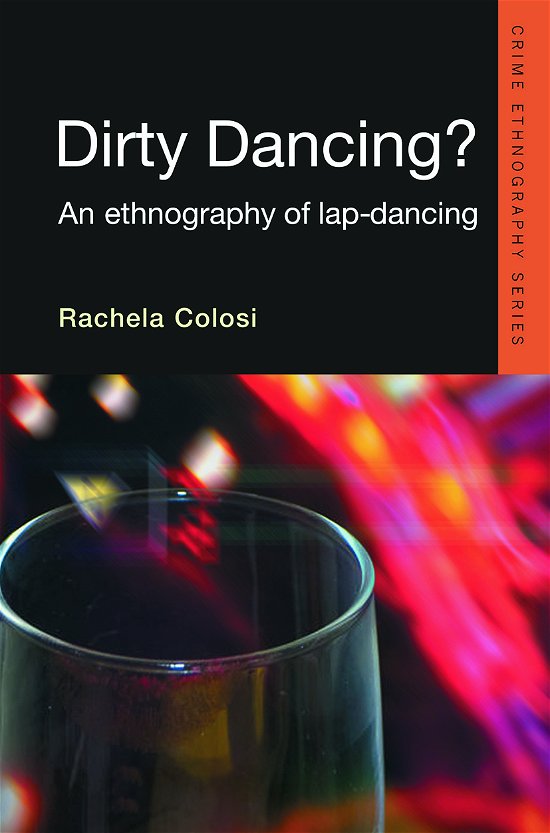 Dirty Dancing: An Ethnography of Lap Dancing - Routledge Advances in Ethnography - Rachela Colosi - Books - Taylor & Francis Ltd - 9780415627641 - March 20, 2012