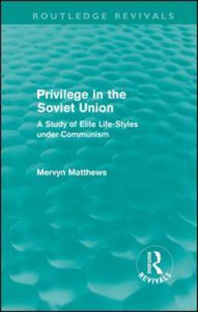 Cover for Mervyn Matthews · Privilege in the Soviet Union (Routledge Revivals): A Study of Elite Life-Styles under Communism - Routledge Revivals (Hardcover Book) (2011)