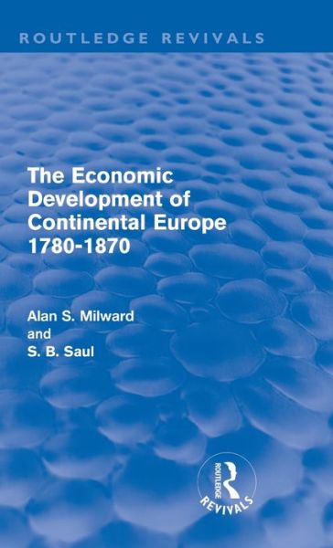 Cover for Milward, Alan (European University Institute, Italy) · The Economic Development of Continental Europe 1780-1870 - Routledge Revivals (Hardcover Book) (2011)