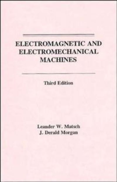 Cover for Matsch, Leander W. (University of Arizona) · Electromagnetic and Electromechanical Machines (Paperback Book) (1986)