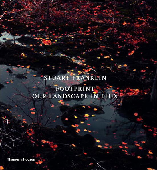 Cover for Stuart Franklin · Footprint: Our Landscape in Flux (Hardcover Book) (2008)