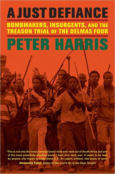 A Just Defiance: Bombmakers, Insurgents, and the Treason Trial of the Delmas Four - Peter Harris - Kirjat - University of California Press - 9780520273641 - maanantai 6. elokuuta 2012