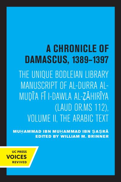 Cover for Muhammad ibn Muhammad ibn Sasra · A Chronicle of Damascus 1389–1397: The Unique Bodleian Library Manuscript of al-Durra al-Mudi'a fi l-Dawla al-Zahiriya (Laud or. MS 112), Volume II, The Arabic Text (Paperback Book) (2022)