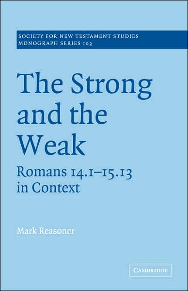 Cover for Reasoner, Mark (Bethel College and Seminary, Minnesota) · The Strong and the Weak: Romans 14.1-15.13 in Context - Society for New Testament Studies Monograph Series (Paperback Book) (2007)