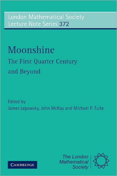 Cover for James Lepowsky · Moonshine - The First Quarter Century and Beyond: Proceedings of a Workshop on the Moonshine Conjectures and Vertex Algebras - London Mathematical Society Lecture Note Series (Paperback Book) (2010)