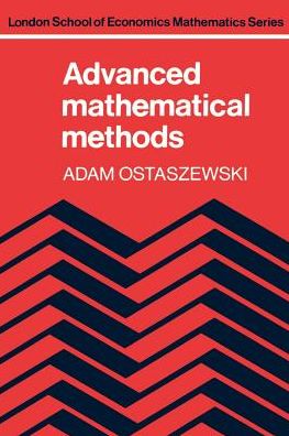 Advanced Mathematical Methods - London School of Economics Mathematics - Ostaszewski, Adam (London School of Economics and Political Science) - Kirjat - Cambridge University Press - 9780521289641 - perjantai 25. tammikuuta 1991