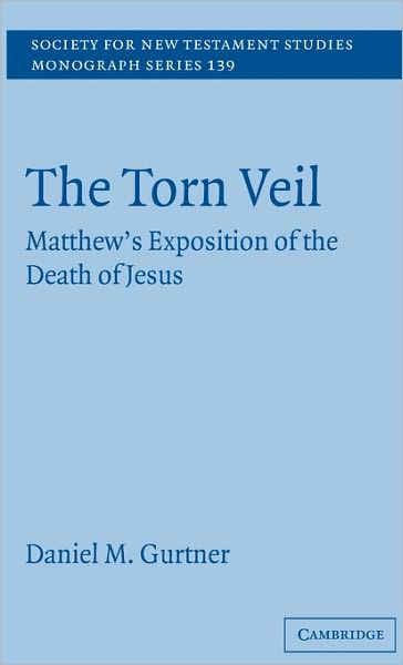 Cover for Gurtner, Daniel M. (Bethel College and Seminary, Minnesota) · The Torn Veil: Matthew's Exposition of the Death of Jesus - Society for New Testament Studies Monograph Series (Hardcover Book) (2006)