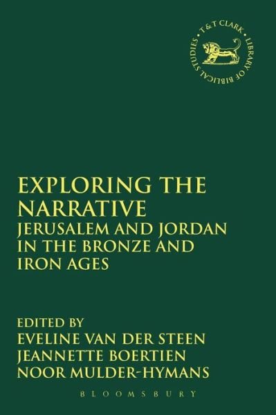 Cover for Noor Mulder · Exploring the Narrative: Jerusalem and Jordan in the Bronze and Iron Ages: Papers in Honour of Margreet Steiner - The Library of Hebrew Bible / Old Testament Studies (Paperback Bog) (2015)