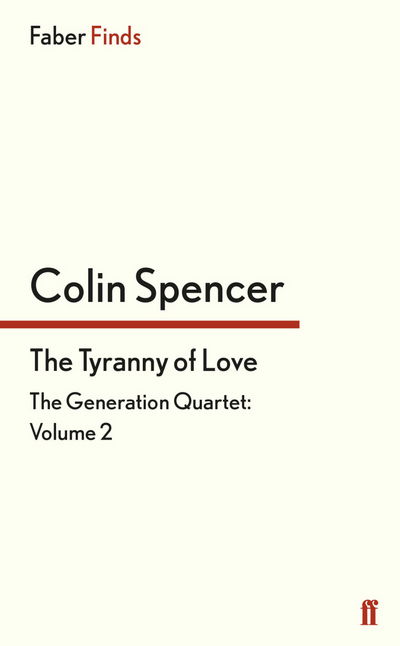 Cover for Colin Spencer · The Tyranny of Love - The Generation Quartet (Paperback Book) [Main edition] (2015)