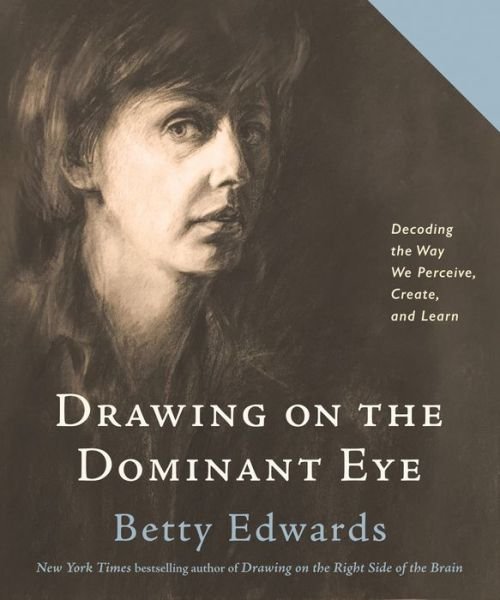 Cover for Betty Edwards · Drawing on The Dominant Eye: Decoding the Way We Perceive, Create, and Learn (Gebundenes Buch) (2020)