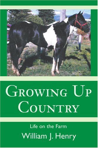 Growing Up Country: Life on the Farm - William Henry - Kirjat - iUniverse - 9780595268641 - maanantai 27. tammikuuta 2003