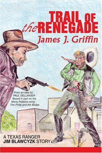 Trail of the Renegade: a Texas Ranger Jim Blawcyzk Story - James Griffin - Böcker - iUniverse, Inc. - 9780595370641 - 14 september 2005