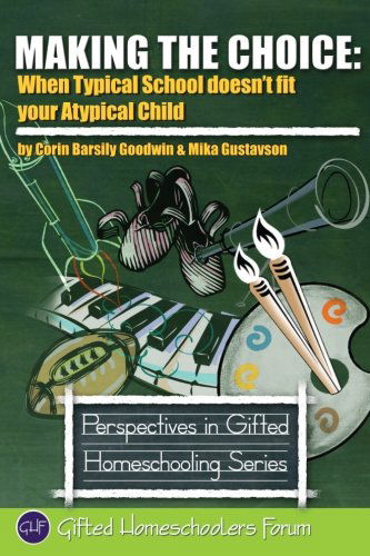 Cover for Mika Gustavson Mft · Making the Choice: when Typical School Doesn't Fit Your Atypical Child (Perspectives in Gifted Homeschooling) (Paperback Bog) (2011)