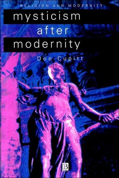 Cover for Cupitt, Don (formerly of Emmanuel College, Cambridge) · Mysticism After Modernity - Religion and Spirituality in the Modern World (Paperback Bog) (1997)