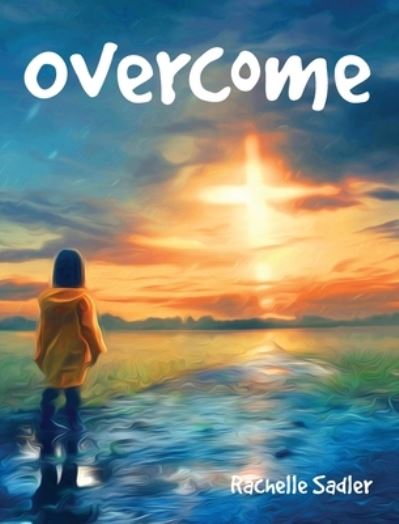 Cover for Rachelle Sadler · Overcome (Hardcover Book) (2020)