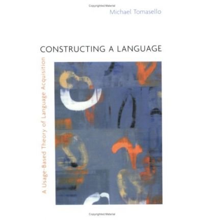 Cover for Michael Tomasello · Constructing a Language: A Usage-Based Theory of Language Acquisition (Paperback Book) (2005)