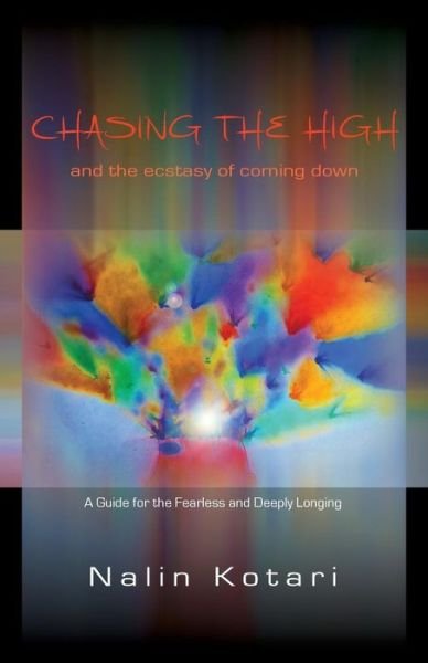 Cover for Nalin Kotari · Chasing the High - and the Ecstasy of Coming Down: a Guide for the Fearless and Deeply Longing (Paperback Bog) (2014)