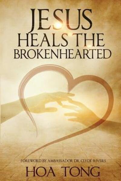 Cover for Hoa Tong · Jesus Heals The Brokenhearted Overcoming Heartache with Biblical Principles (Paperback Bog) (2015)