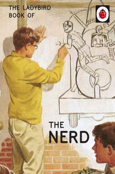 Cover for Jason Hazeley · The Ladybird Book of The Nerd - Ladybirds for Grown-Ups (Hardcover Book) (2017)