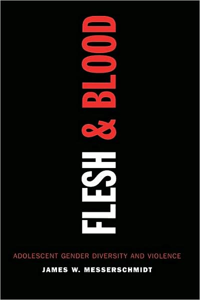 Cover for James W. Messerschmidt · Flesh and Blood: Adolescent Gender Diversity and Violence (Paperback Book) (2004)