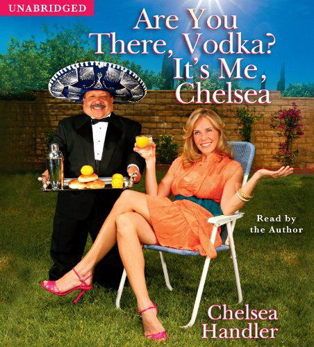 Cover for Chelsea Handler · Are You There, Vodka? It's Me, Chelsea (Audiobook (CD)) [Unabridged edition] (2008)