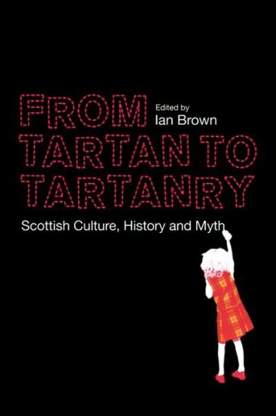 Cover for Ian Brown · From Tartan to Tartanry - Scottish Culture  History and Myth (N/A) (2012)