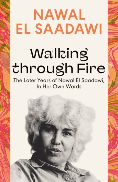 Cover for Nawal El Saadawi · Walking through Fire: The Later Years of Nawal El Saadawi, In Her Own Words (Paperback Bog) (2024)