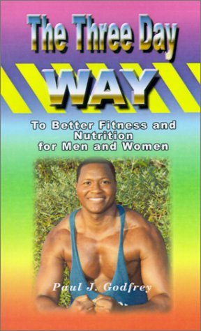 Cover for Paul  J. Godfrey · The Three Day Way to Better Fitness and Nutrition for men &amp; Women (Paperback Bog) (2001)