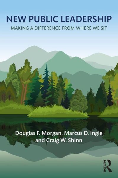 Cover for Morgan, Douglas F. (Portland State University, USA) · New Public Leadership: Making a Difference from Where We Sit (Paperback Book) (2018)