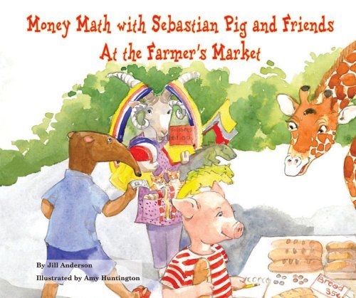 Cover for Jill Anderson · Money Math with Sebastian Pig and Friends at the Farmer's Market (Math Fun with Sebastian Pig and Friends!) (Innbunden bok) (2009)