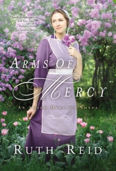 Arms of Mercy - An Amish Mercies Novel - Ruth Reid - Books - Zondervan - 9780785249641 - May 27, 2021