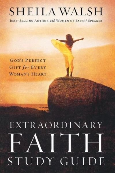Cover for Sheila Walsh · Extraordinary Faith Study Guide: God's Perfect Gift for Every Woman's Heart (Pocketbok) (2005)
