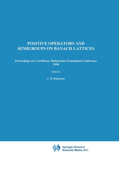 Cover for W a J Luxemburg · Positive Operators and Semigroups on Banach Lattices: Proceedings of a Caribbean Mathematics Foundation Conference, 1990 (Hardcover bog) [Reprinted from 'acta Applicandae Mathematicae', 27 edition] (1992)