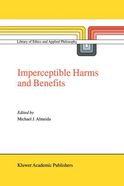 Michael J Almeida · Imperceptible Harms and Benefits - Library of Ethics and Applied Philosophy (Hardcover Book) [2000 edition] (2000)