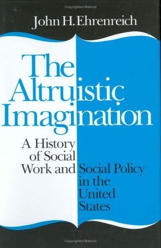 Cover for John Ehrenreich · The Altruistic Imagination: A History of Social Work and Social Policy in the United States (Gebundenes Buch) (1985)