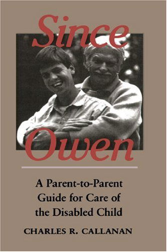 Cover for Charles R. Callanan · Since Owen: A Parent-to-Parent Guide for Care of the Disabled Child (Paperback Book) [New Ed edition] (1990)