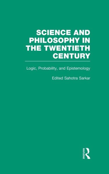 Cover for Sahotra Sarkar · Logic, Probability, and Epistemology: The Power of Semantics - Science and Philosophy in the Twentieth Century: Basic Works of Logical Empiricism (Hardcover Book) (1996)