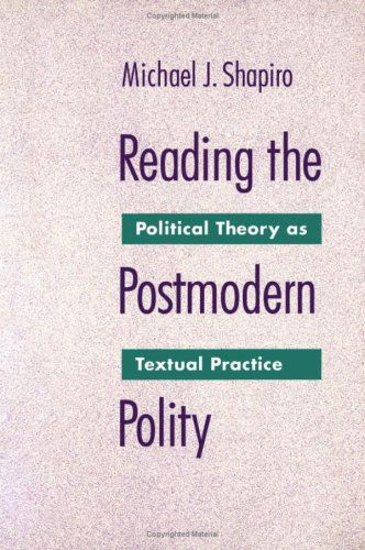 Cover for Michael Shapiro · Reading The Postmodern Polity: Political Theory as Textual Practice (Hardcover Book) (1991)